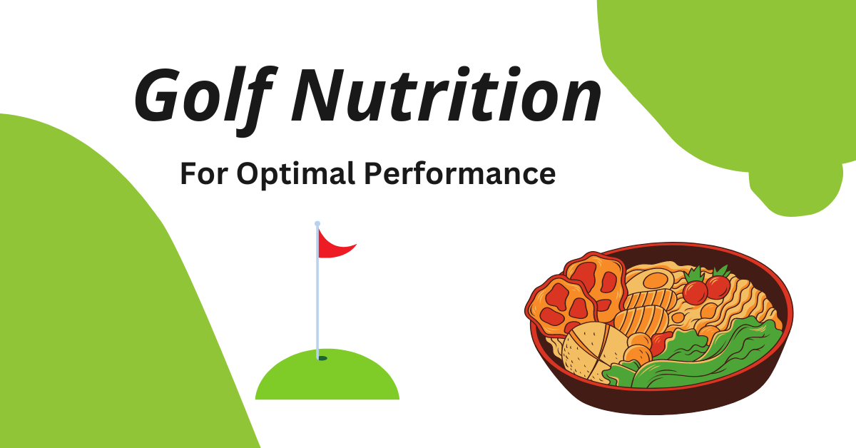 Golf Nutrition for Optimal Performance, Fuelling Your Game