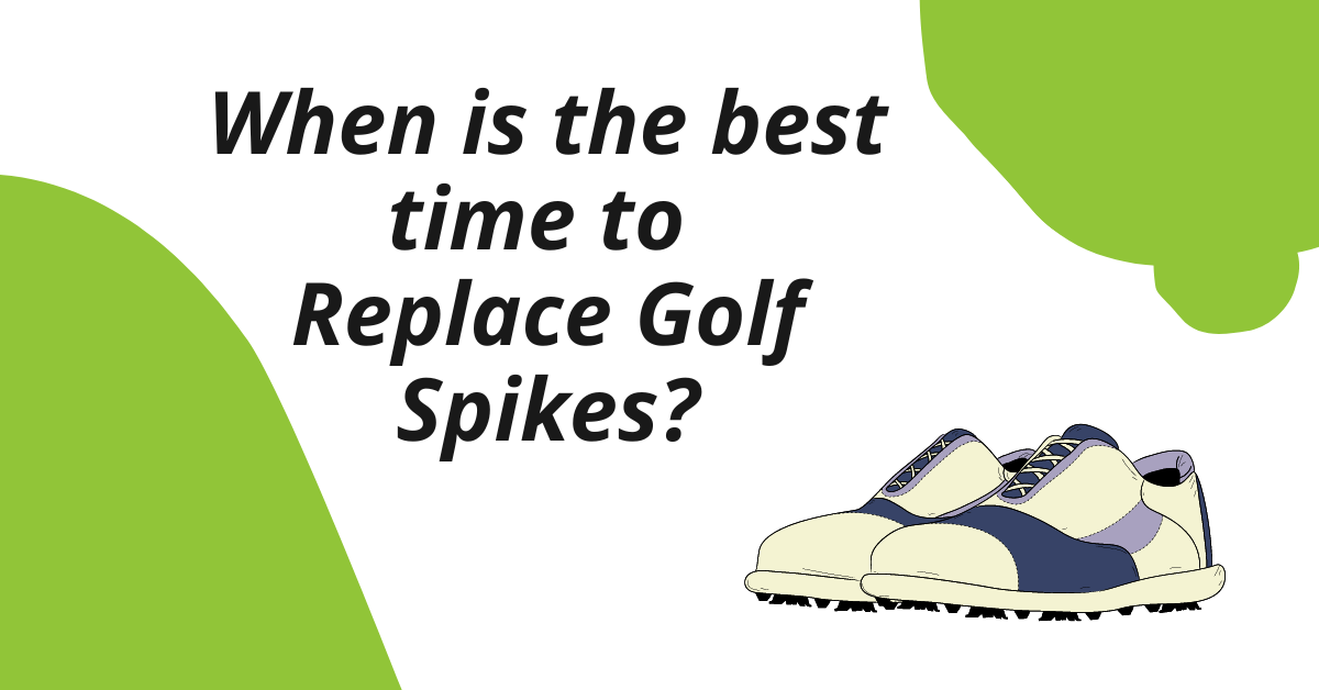 When is the Best Time to Replace Golf Spikes?