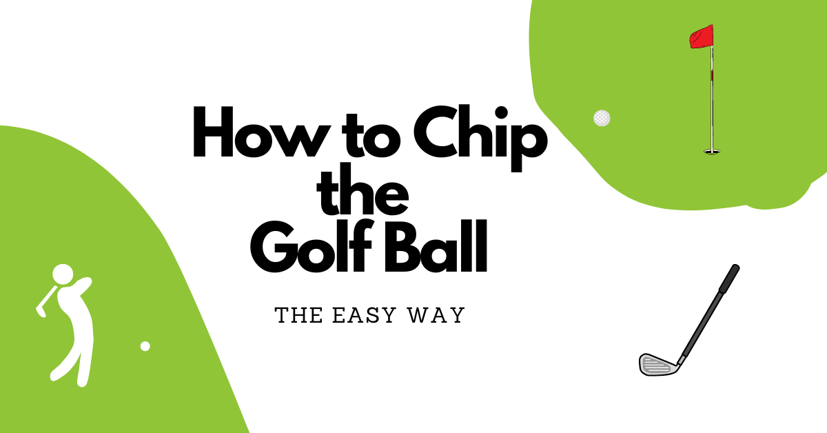 How to Chip the Golf Ball, The Easy Way