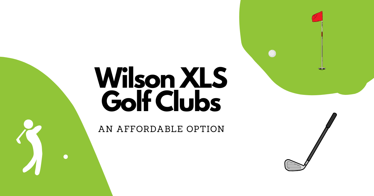 Wilson XLS Golf Clubs, An Affordable Option
