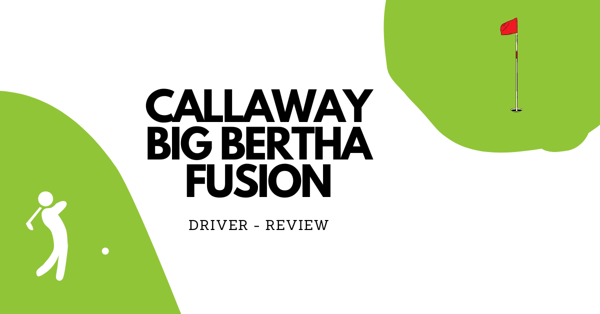 Callaway Big Bertha Fusion Driver - Review