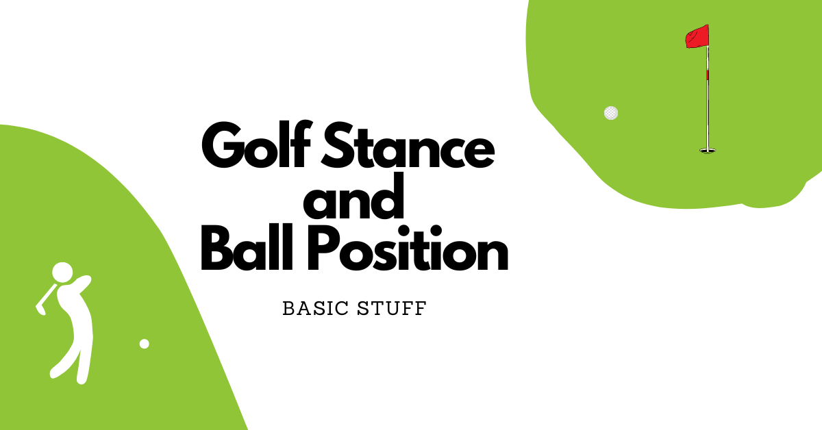 Golf Stance and Ball Position, Basic Stuff