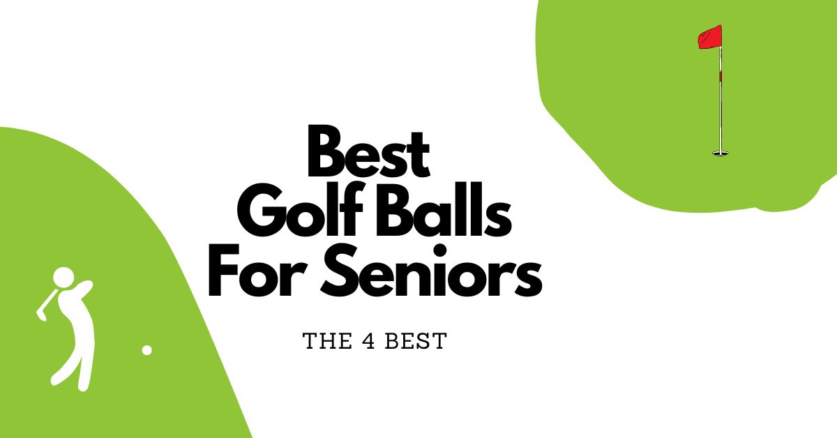 Best Golf Balls for Seniors - The 4 Best