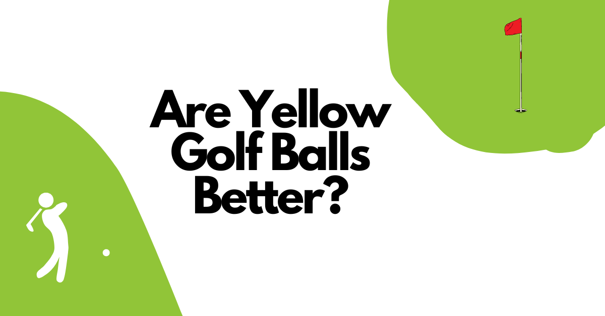 Are Yellow Golf Balls Better?