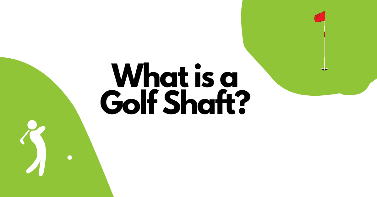 What is a Golf Shaft?