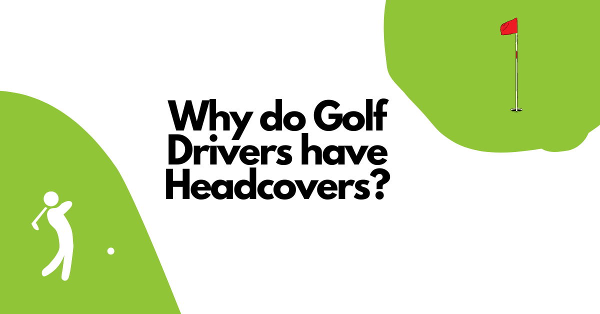 Why Do Golf Drivers Have Headcovers?