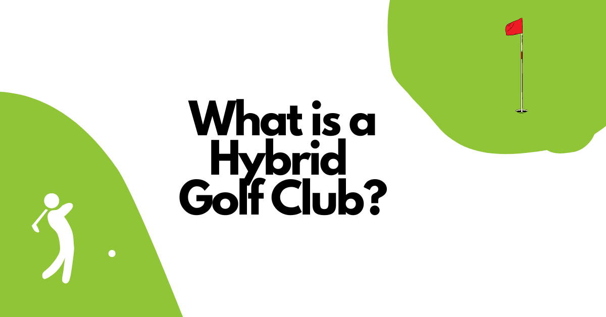 What is a Hybrid Golf Club?