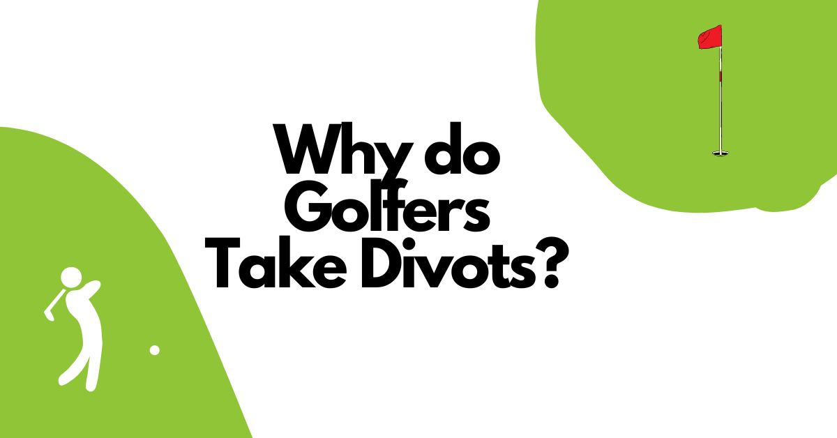 Why Do Golfers Take Divots?
