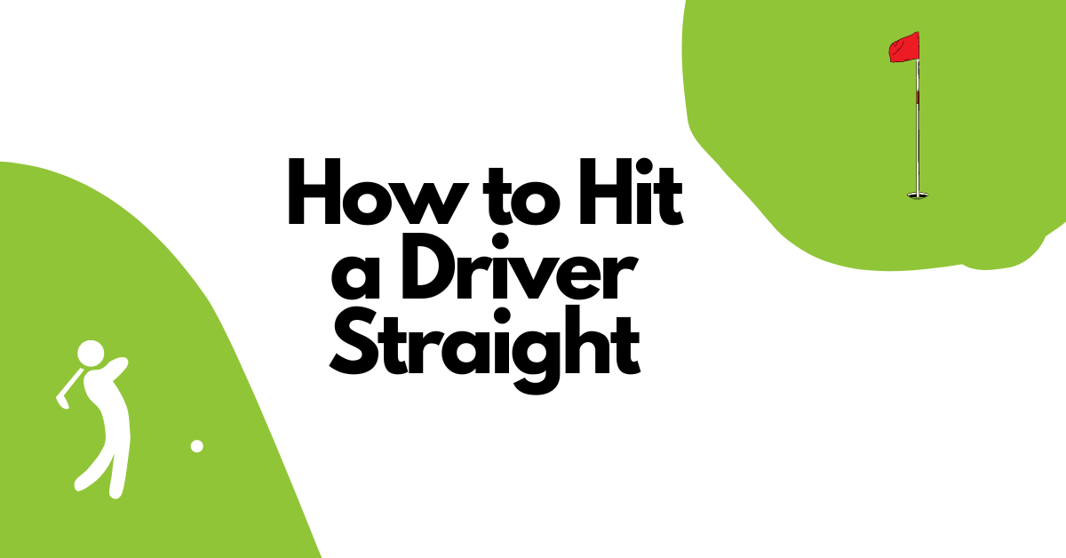 How to Hit a Driver Straight