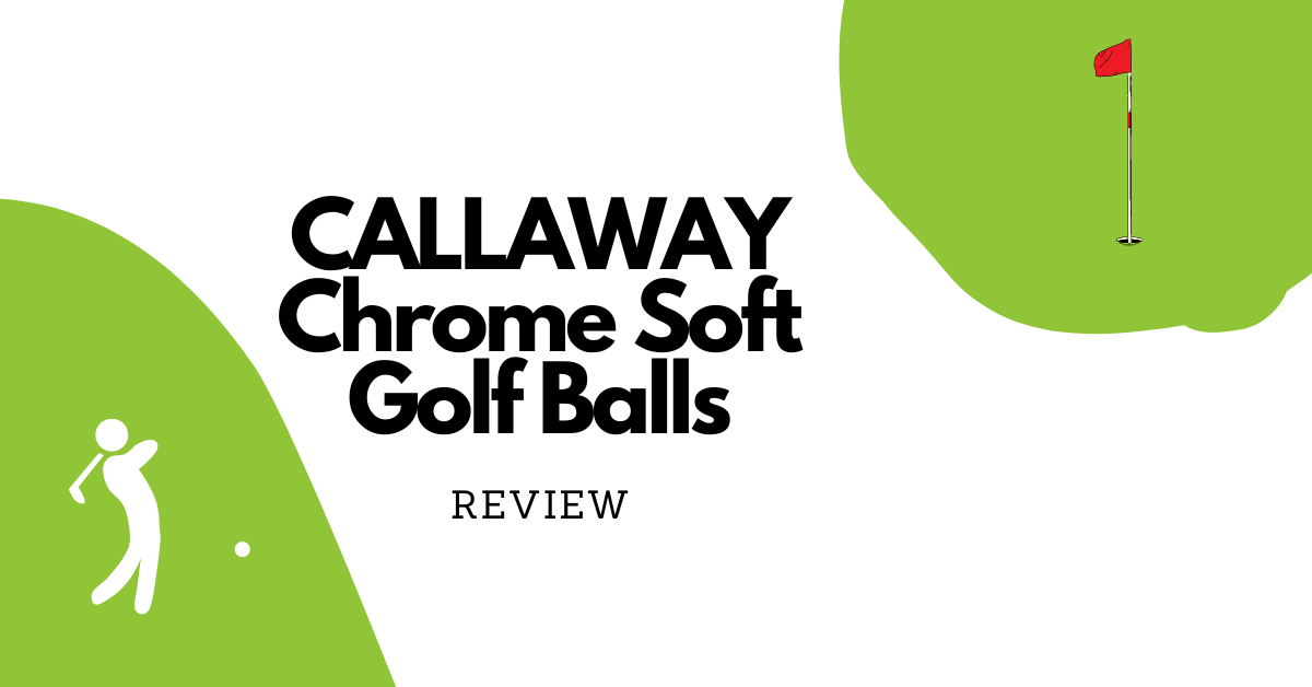 Callaway Chrome Soft Golf Balls - Review