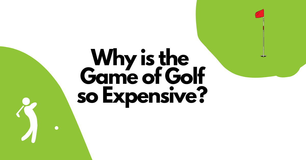 Why is the Game of Golf so Expensive?