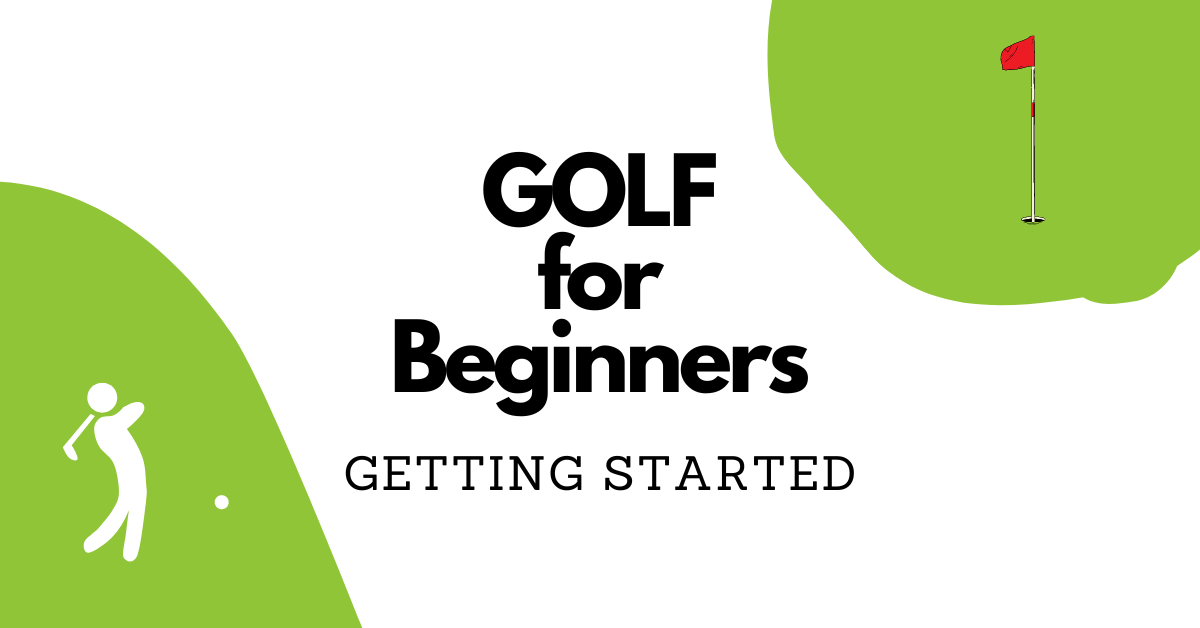 Golf for Beginners – Getting Started