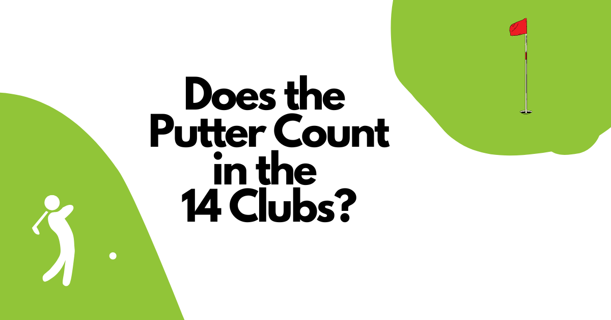 Does the Putter Count in the 14 Clubs?