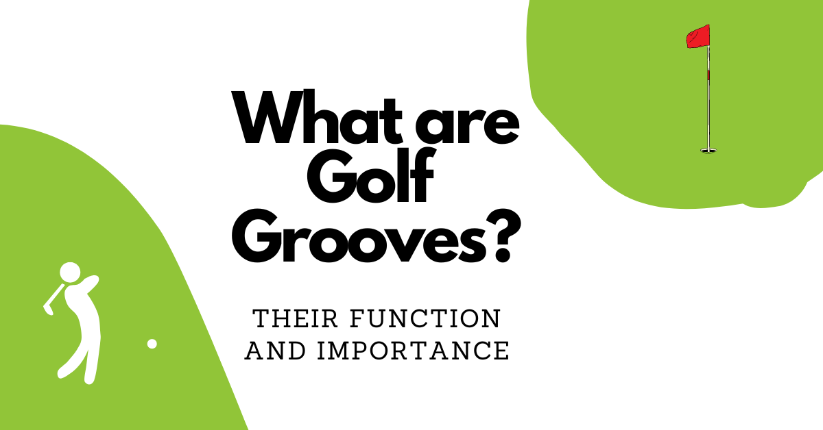 What are Golf Grooves? Their Function and Importance